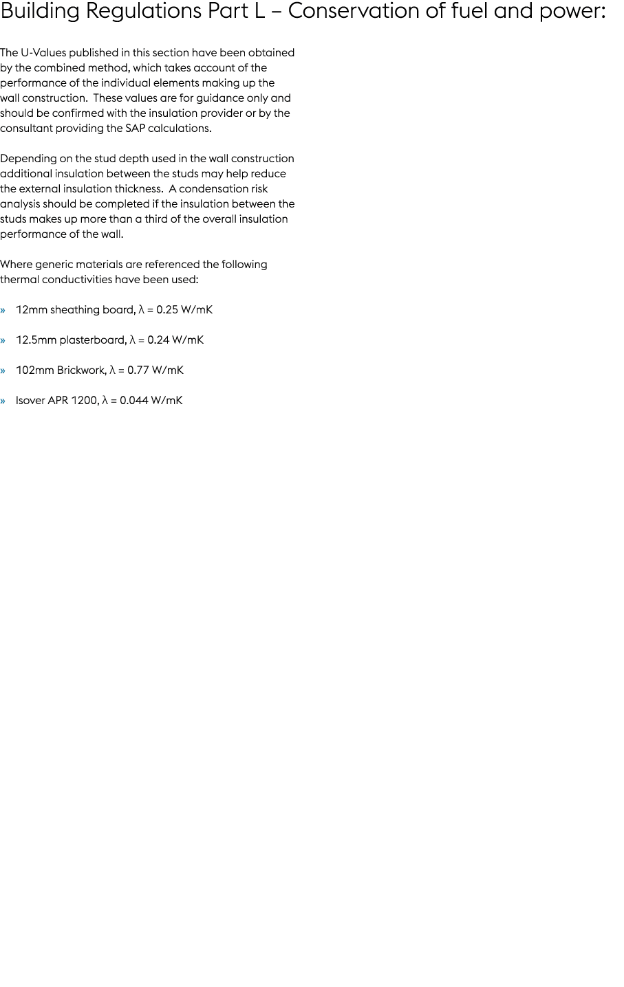 Building Regulations Part L – Conservation of fuel and power: The U Values published in this section have been obtain...