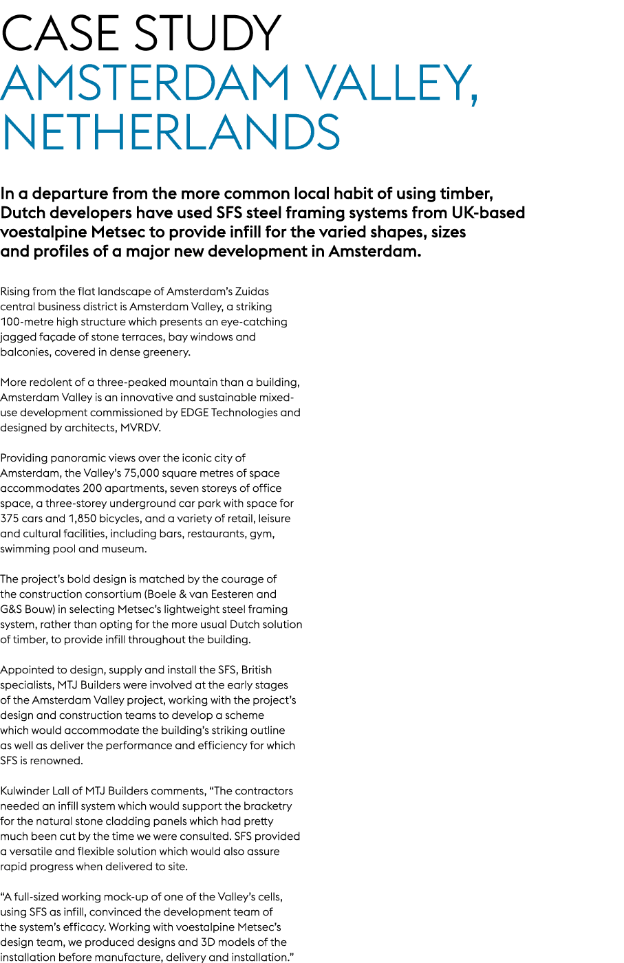 Case Study AMSTERDAM VALLEY, NETHERLANDS In a departure from the more common local habit of using timber, Dutch devel...