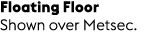 Floating Floor Shown over Metsec.
