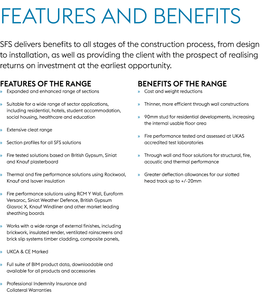 FEATURES AND BENEFITS SFS delivers benefits to all stages of the construction process, from design to installation, a...