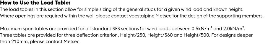 How to Use the Load Table: The load tables in this section allow for simple sizing of the general studs for a given w...
