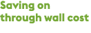 Saving on through wall cost