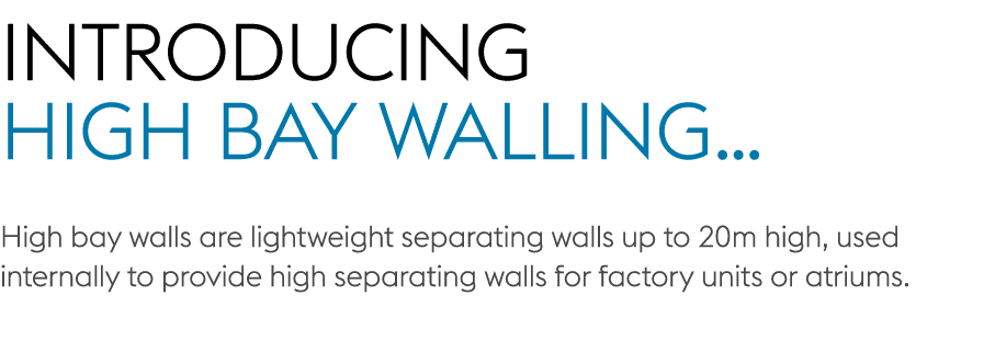 Introducing High Bay Walling… High bay walls are lightweight separating walls up to 20m high, used internally to prov...