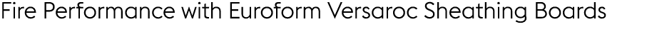 Fire Performance with Euroform Versaroc Sheathing Boards