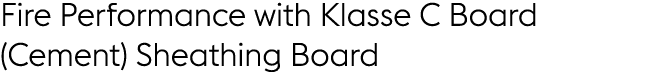 Fire Performance with Klasse C Board (Cement) Sheathing Board