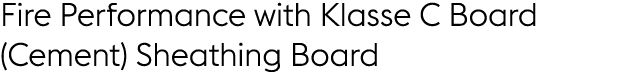 Fire Performance with Klasse C Board (Cement) Sheathing Board
